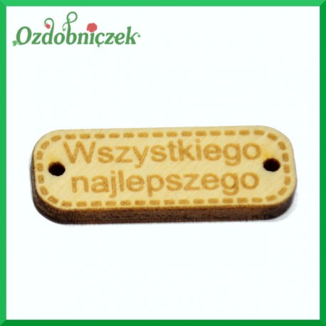 Drewniana zawieszka ozdobna WSZYSTKIEGO NAJLEPSZEGO 1szt